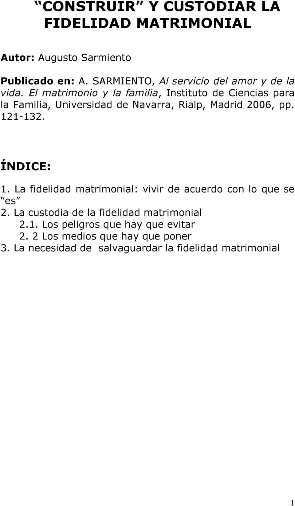 El matrimonio y la familia, Instituto de Ciencias para la Familia, Universidad de Navarra, Rialp, Madrid 2006, pp. 121-132.