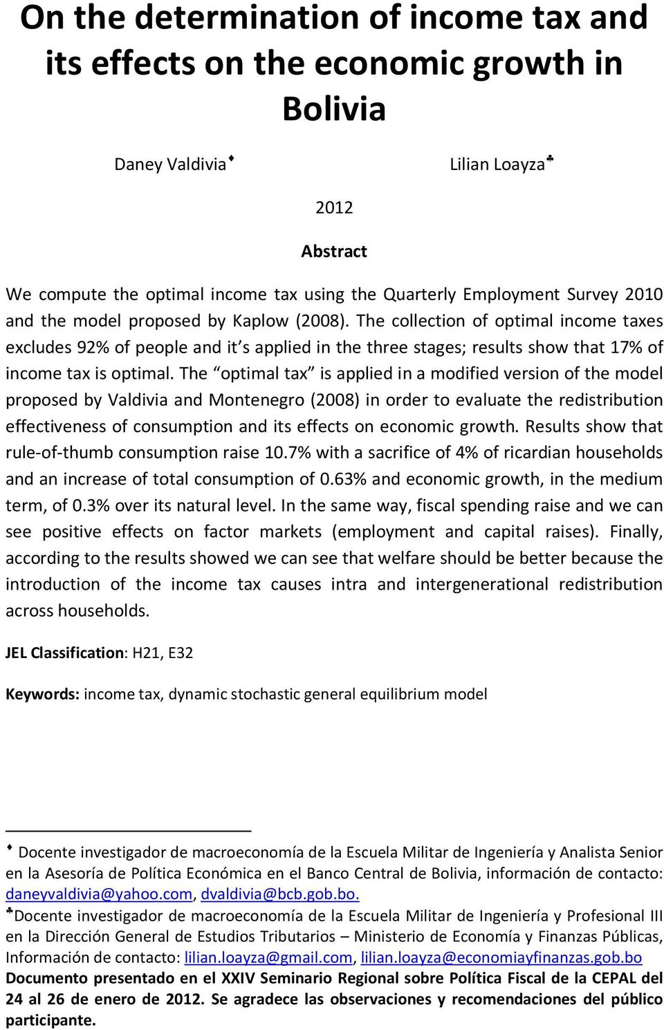 The optimal tax is applied in a modified version of the model proposed by Valdivia and Montenegro (2008) in order to evaluate the redistribution effectiveness of consumption and its effects on