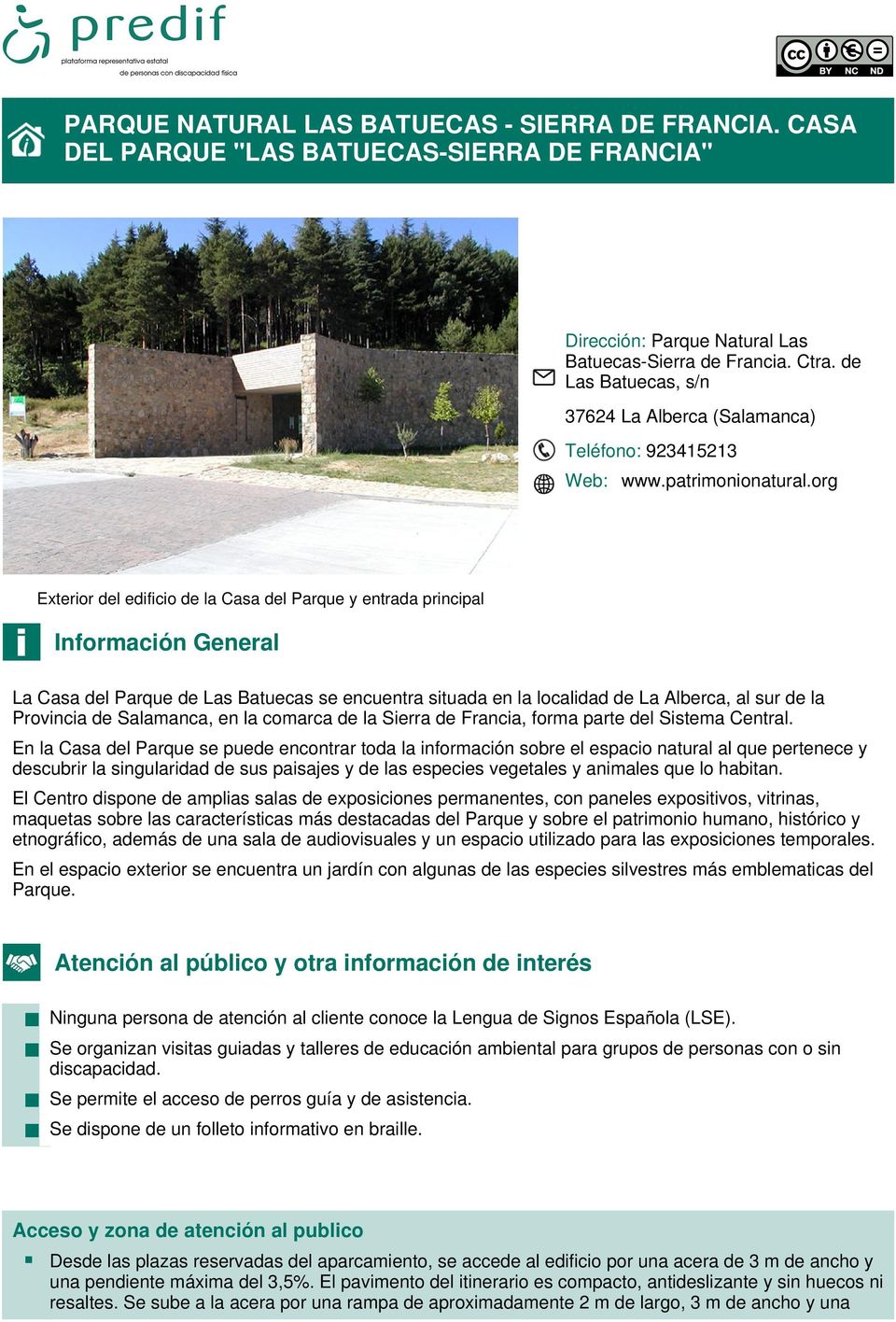 org Exterior del edificio de la Casa del Parque y entrada principal Información General La Casa del Parque de Las Batuecas se encuentra situada en la localidad de La Alberca, al sur de la Provincia