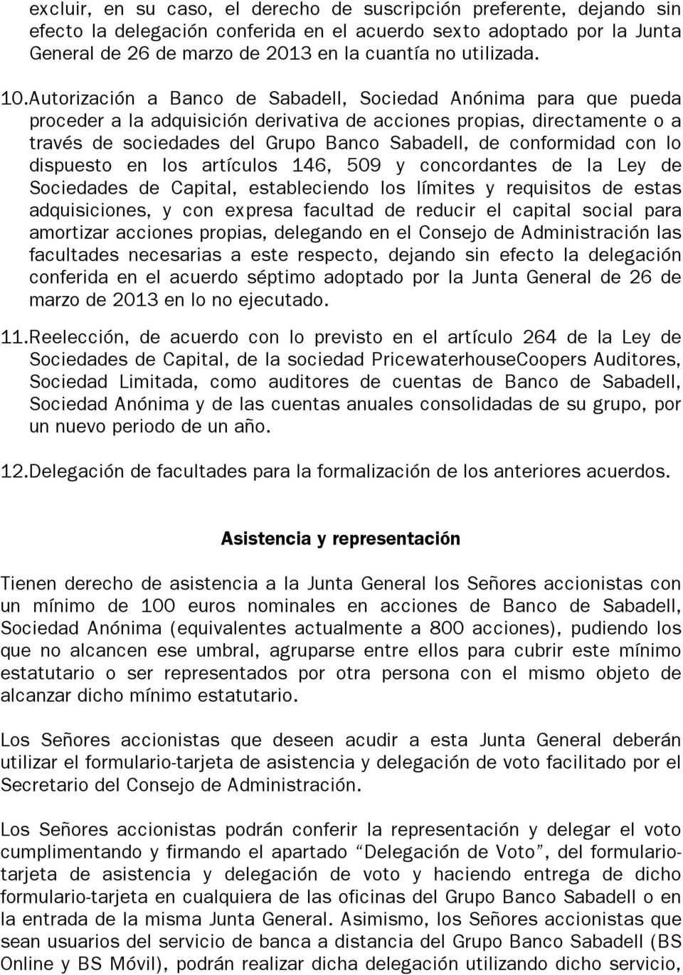 Autorización a Banco de Sabadell, Sociedad Anónima para que pueda proceder a la adquisición derivativa de acciones propias, directamente o a través de sociedades del Grupo Banco Sabadell, de
