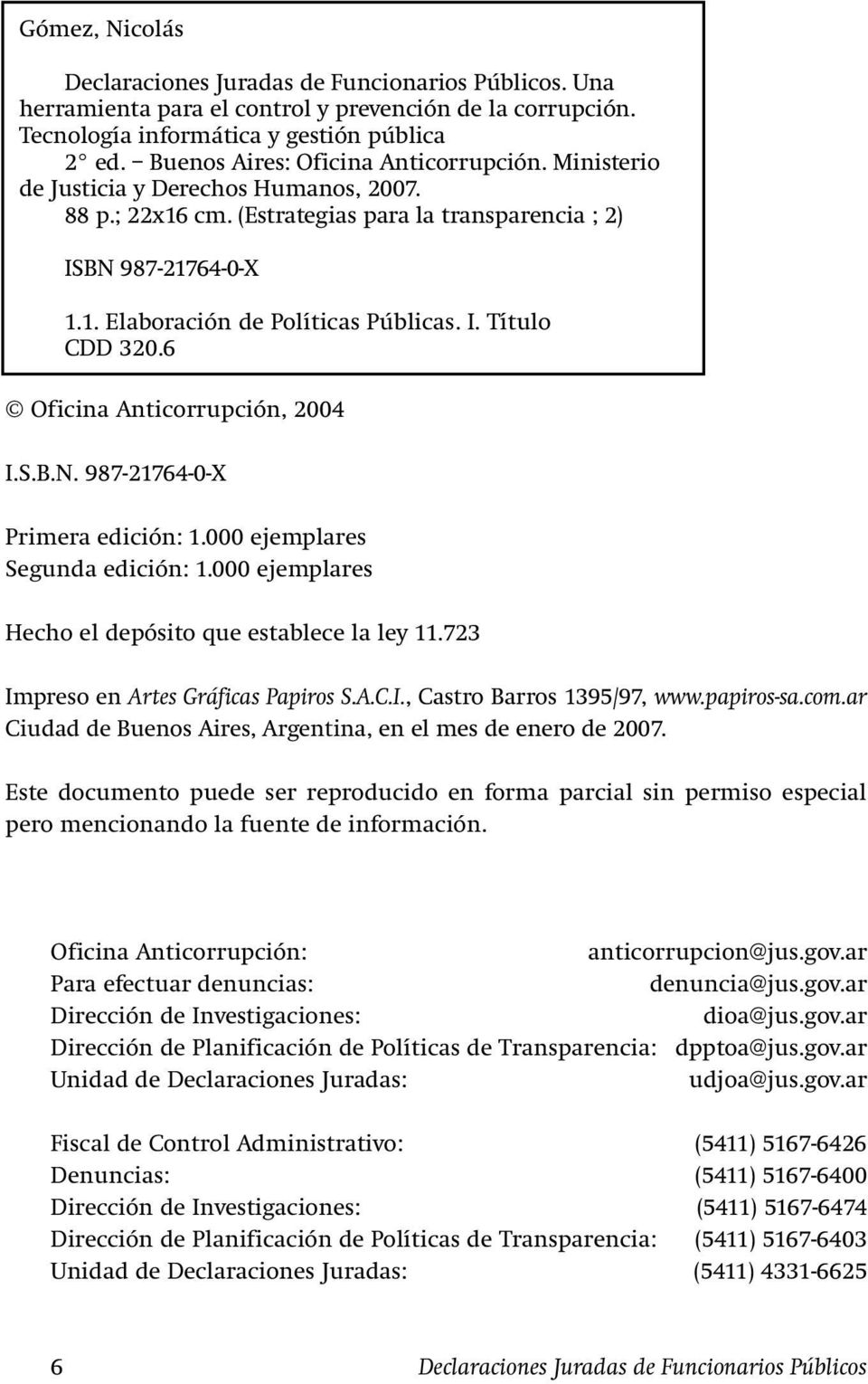 I. Título CDD 320.6 Oficina Anticorrupción, 2004 I.S.B.N. 987-21764-0-X Primera edición: 1.000 ejemplares Segunda edición: 1.000 ejemplares Hecho el depósito que establece la ley 11.