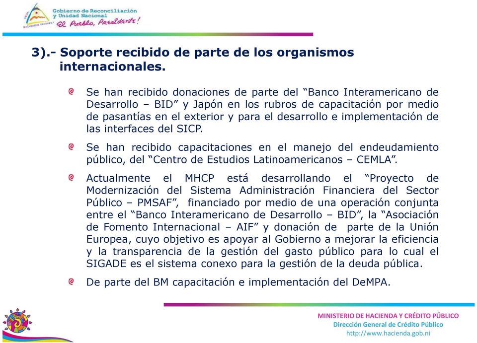 interfaces del SICP. Se han recibido capacitaciones en el manejo del endeudamiento público, del Centro de Estudios Latinoamericanos CEMLA.