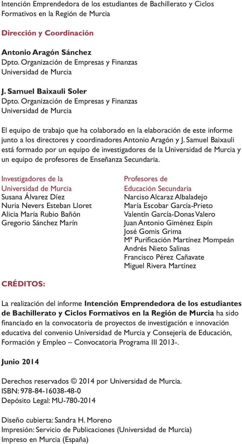 Organización de Empresas y Finanzas Universidad de Murcia El equipo de trabajo que ha colaborado en la elaboración de este informe junto a los directores y coordinadores Antonio Aragón y J.