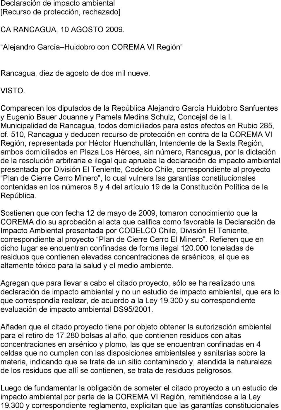 Municipalidad de Rancagua, todos domiciliados para estos efectos en Rubio 285, of.