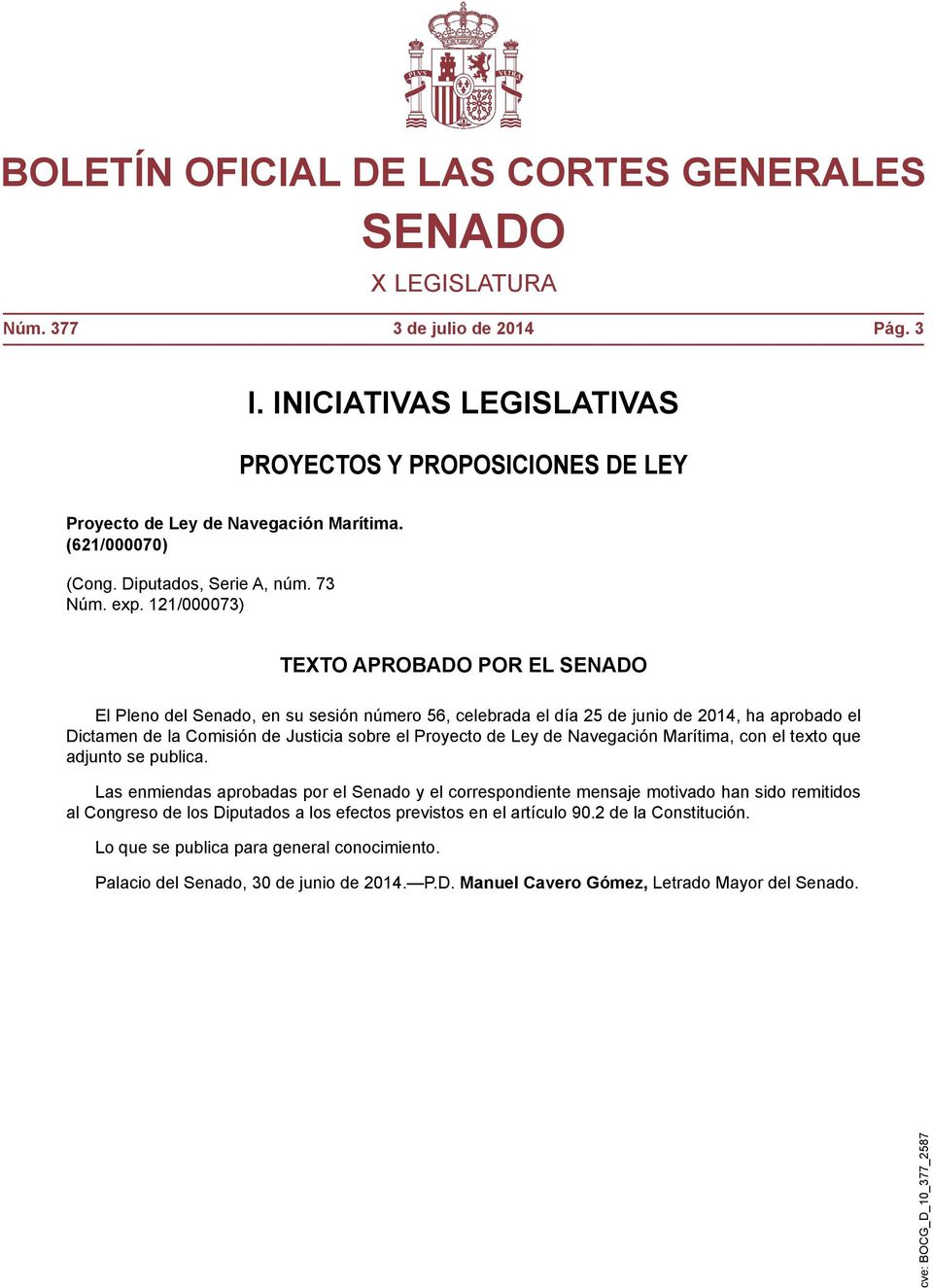 121/000073) TEXTO APROBADO POR EL El Pleno del Senado, en su sesión número 56, celebrada el día 25 de junio de 2014, ha aprobado el Dictamen de la Comisión de Justicia sobre el Proyecto de Ley de