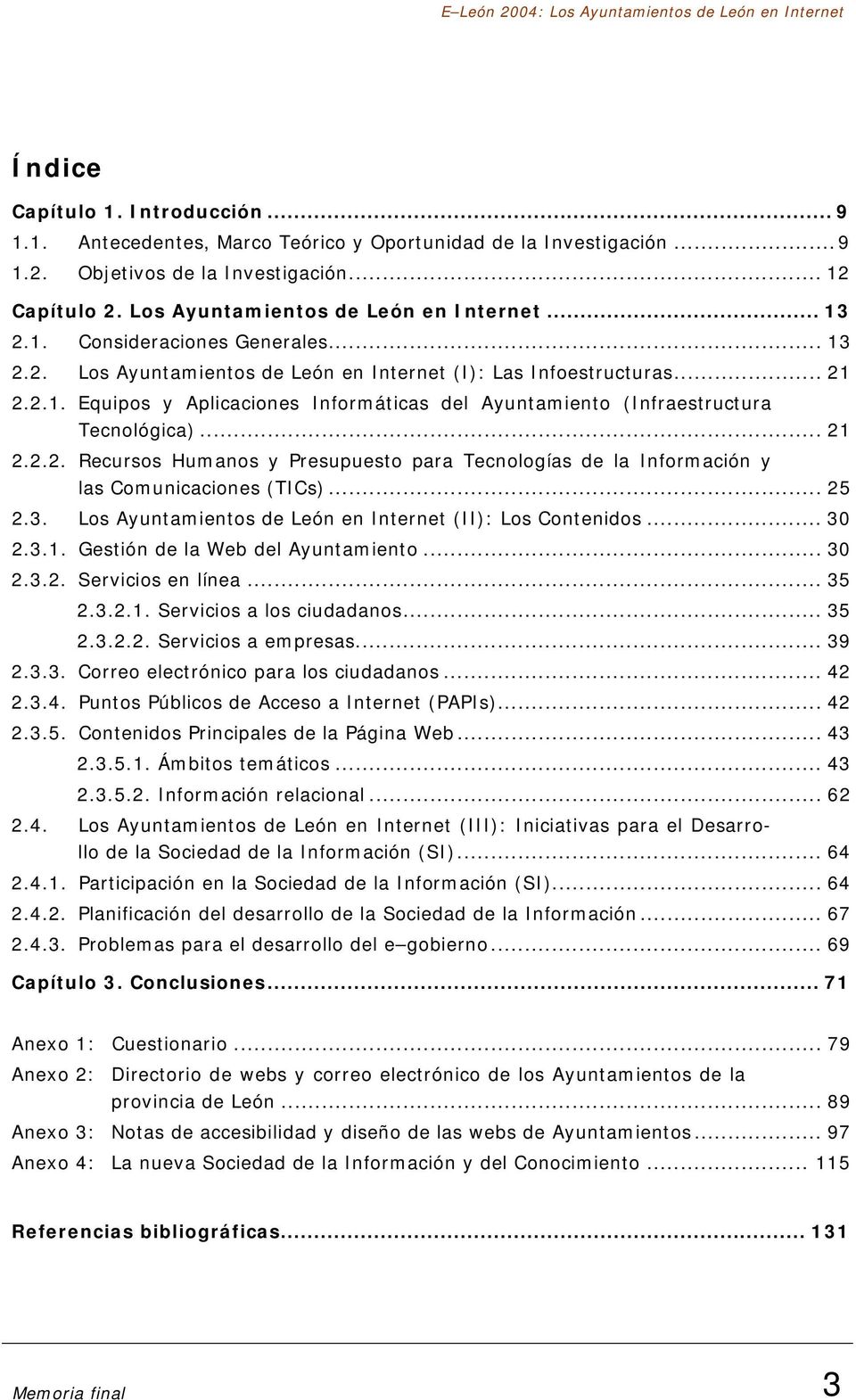 ..... Recursos Humanos y Presupuesto para Tecnologías de la Información y las Comunicaciones (TICs)... 5.3. Los Ayuntamientos de León en Internet (II): Los Contenidos... 3.3.. Gestión de la Web del Ayuntamiento.
