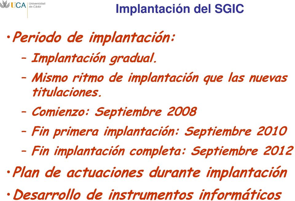 Comienzo: Septiembre 2008 Fin primera implantación: Septiembre 2010 Fin