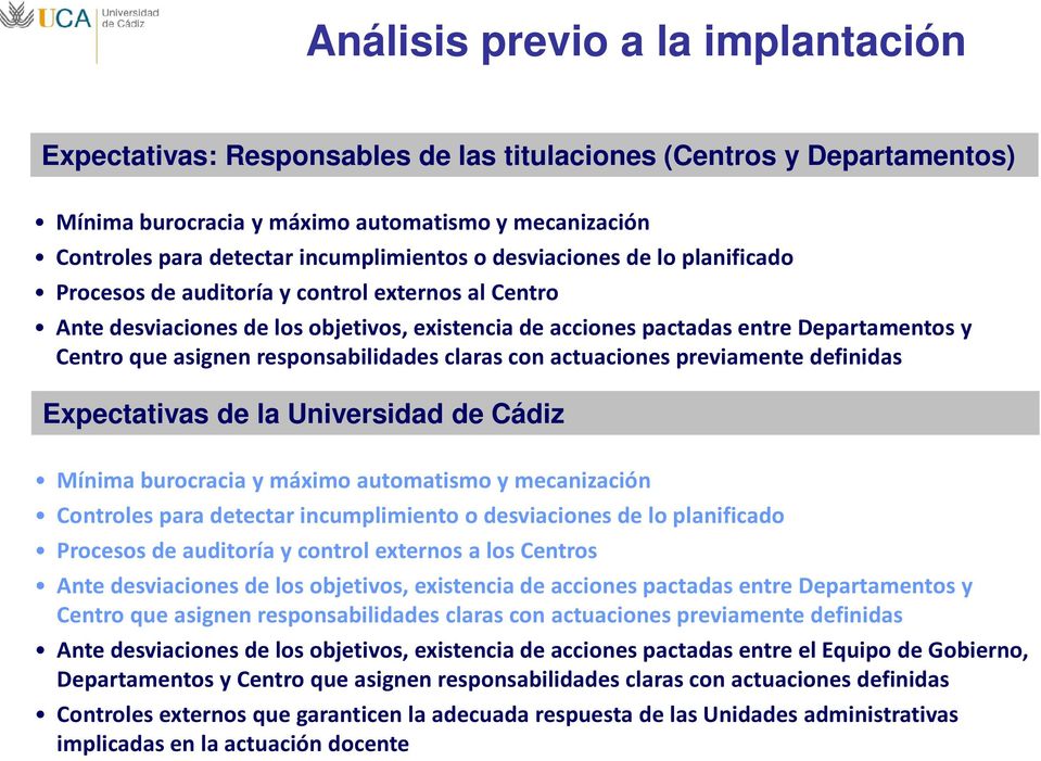 que asignen responsabilidades claras con actuaciones previamente definidas Expectativas de la Universidad de Cádiz Mínima burocracia y máximo automatismo y mecanización Controles para detectar