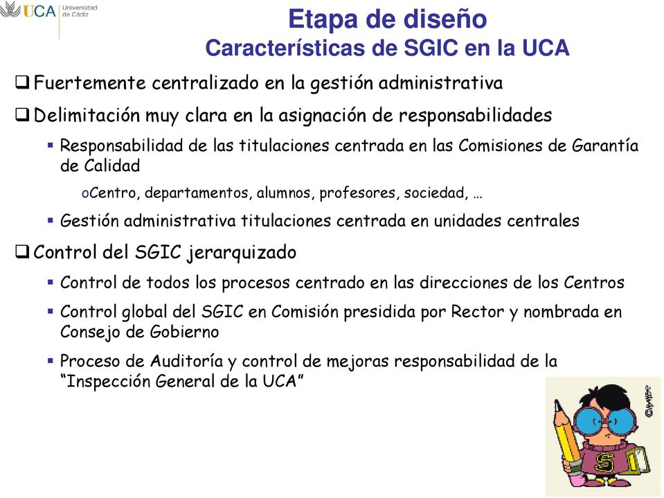 titulaciones centrada en unidades centrales Control del SGIC jerarquizado Control de todos los procesos centrado en las direcciones de los Centros Control global