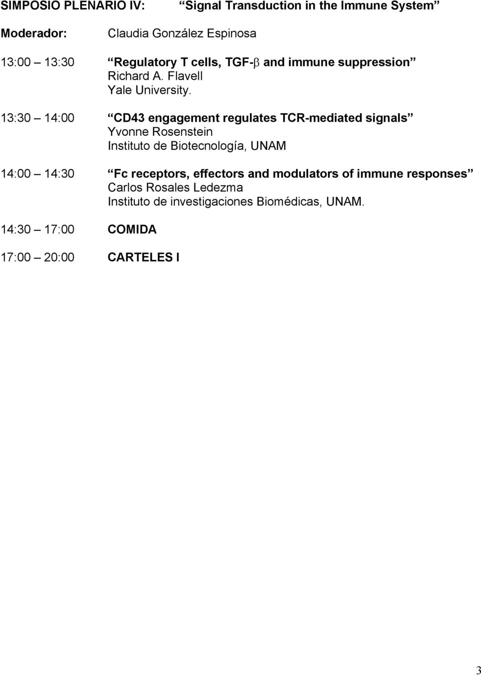 13:30 14:00 CD43 engagement regulates TCR-mediated signals Yvonne Rosenstein Instituto de Biotecnología, UNAM 14:00