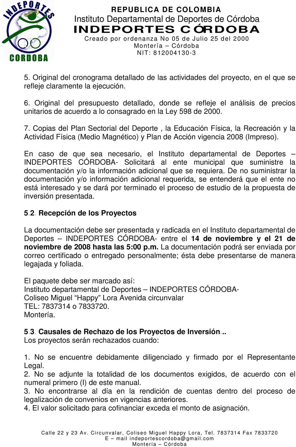 Copias del Plan Sectorial del Deporte, la Educación Física, la Recreación y la Actividad Física (Medio Magnético) y Plan de Acción vigencia 2008 (Impreso).