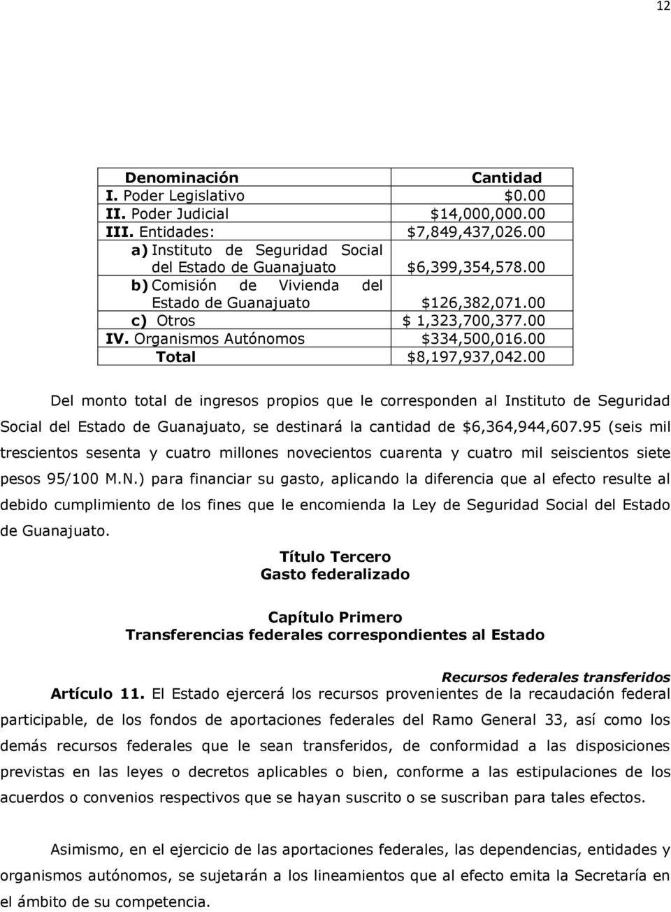 00 Del monto total de ingresos propios que le corresponden al Instituto de Seguridad Social del Estado de Guanajuato, se destinará la cantidad de $6,364,944,607.