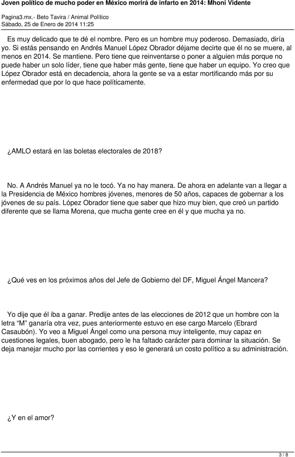 Yo creo que López Obrador está en decadencia, ahora la gente se va a estar mortificando más por su enfermedad que por lo que hace políticamente. AMLO estará en las boletas electorales de 2018? No.