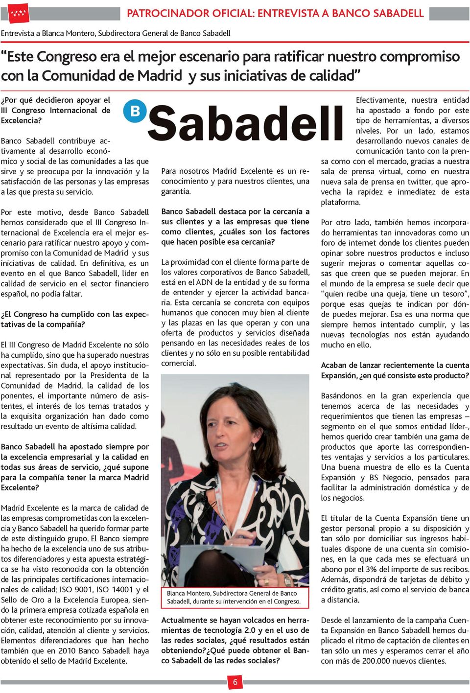 Banco Sabadell contribuye activamente al desarrollo económico y social de las comunidades a las que sirve y se preocupa por la innovación y la satisfacción de las personas y las empresas a las que