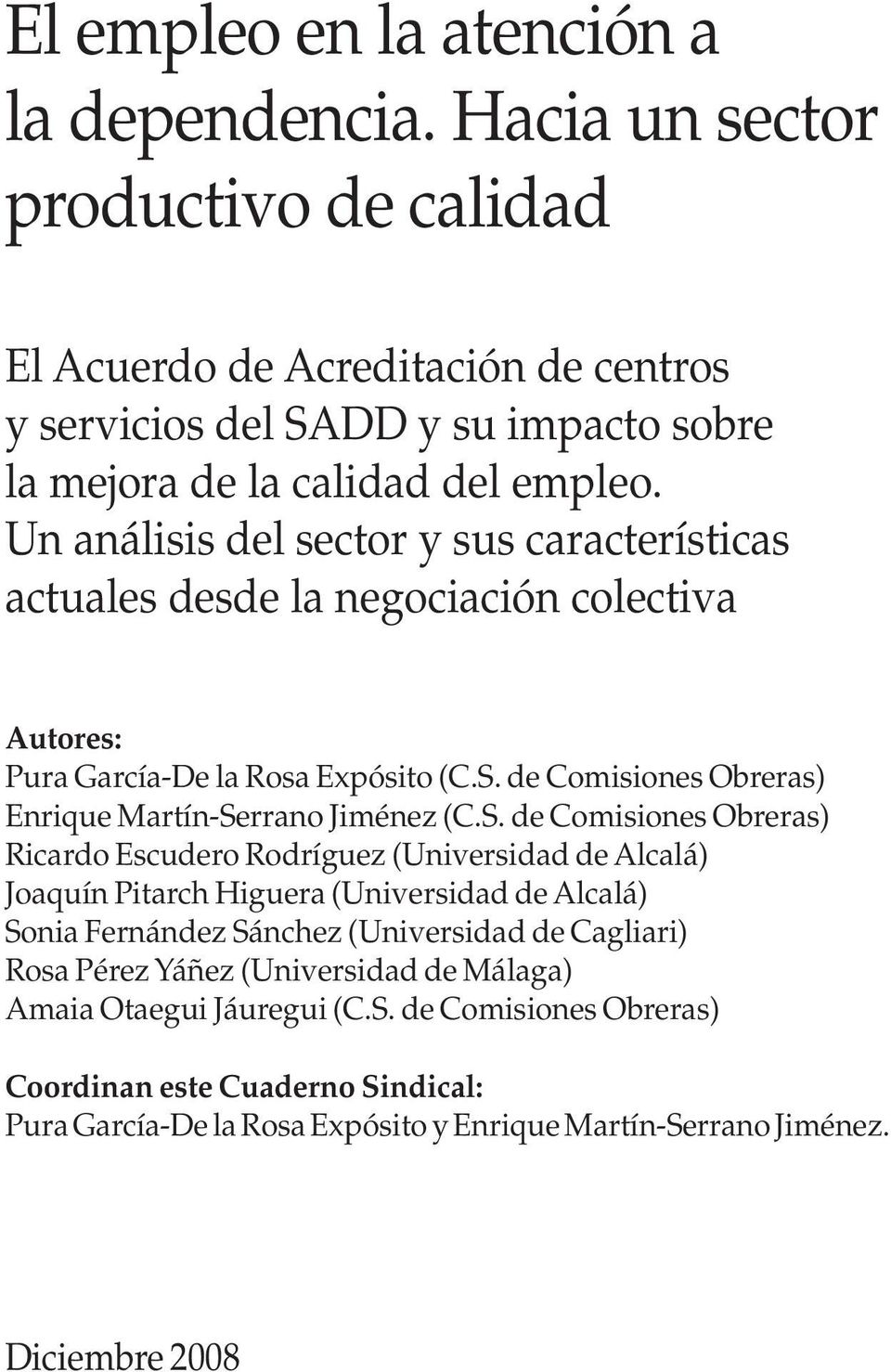 Un análisis del sector y sus características actuales desde la negociación colectiva Autores: Pura García-De la Rosa Expósito (C.S.