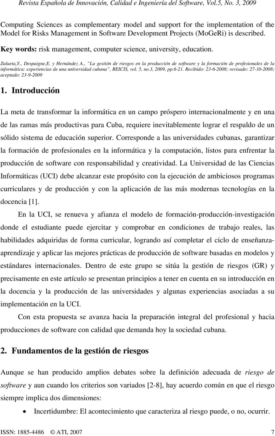 , La gestión de riesgos en la producción de software y la formación de profesionales de la informática: experiencias de una universidad cubana, REICIS, vol. 5, no.3, 2009, pp.6-21.