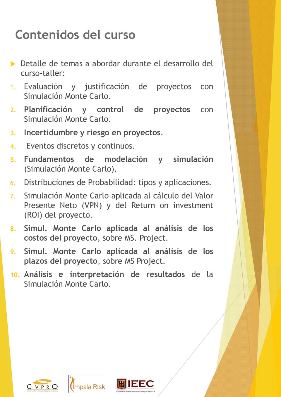 Fundamentos de modelación y simulación (Simulación Monte Carlo). 6. Distribuciones de Probabilidad: tipos y aplicaciones. 7.