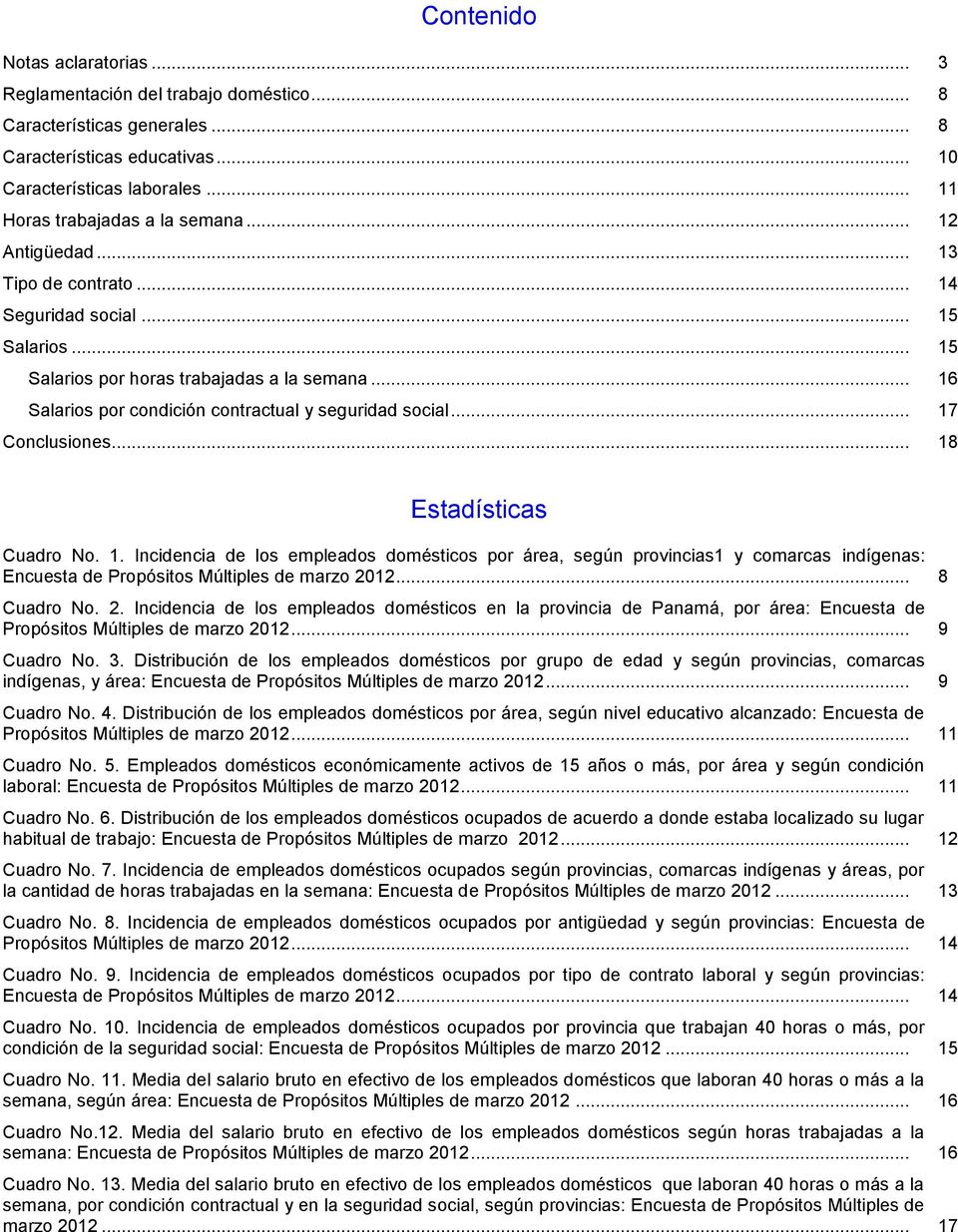 .. 17 Conclusiones... 18 Estadísticas Cuadro No. 1. Incidencia de los empleados domésticos por área, según provincias1 y comarcas indígenas: Encuesta de Propósitos Múltiples de marzo 2012.