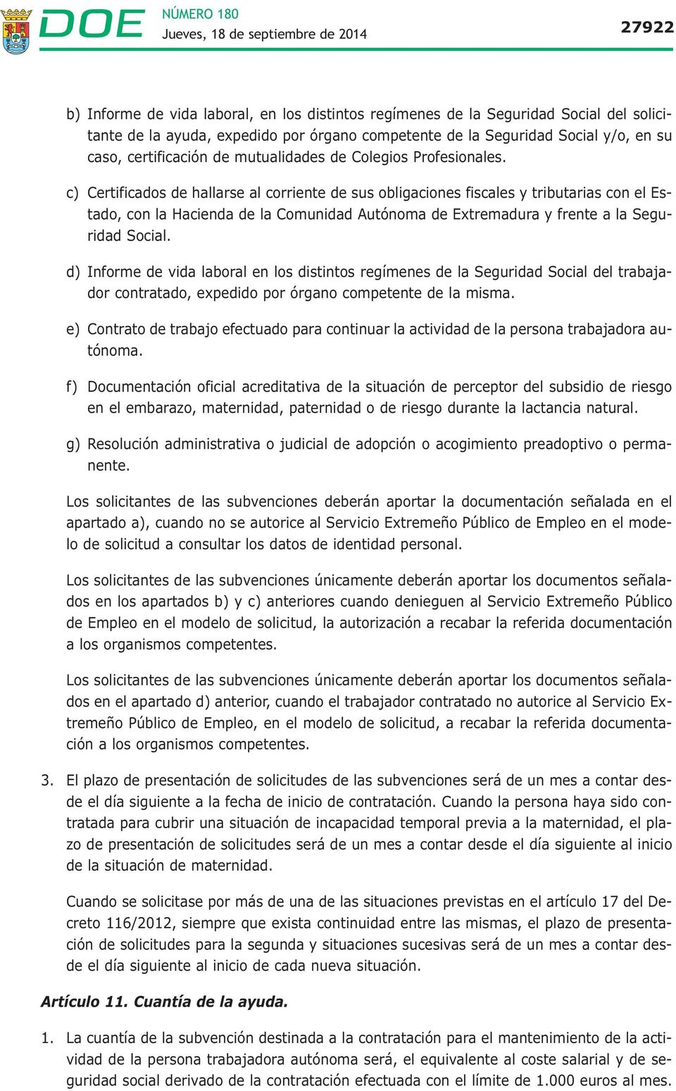 c) Certificados de hallarse al corriente de sus obligaciones fiscales y tributarias con el Estado, con la Hacienda de la Comunidad Autónoma de Extremadura y frente a la Seguridad Social.