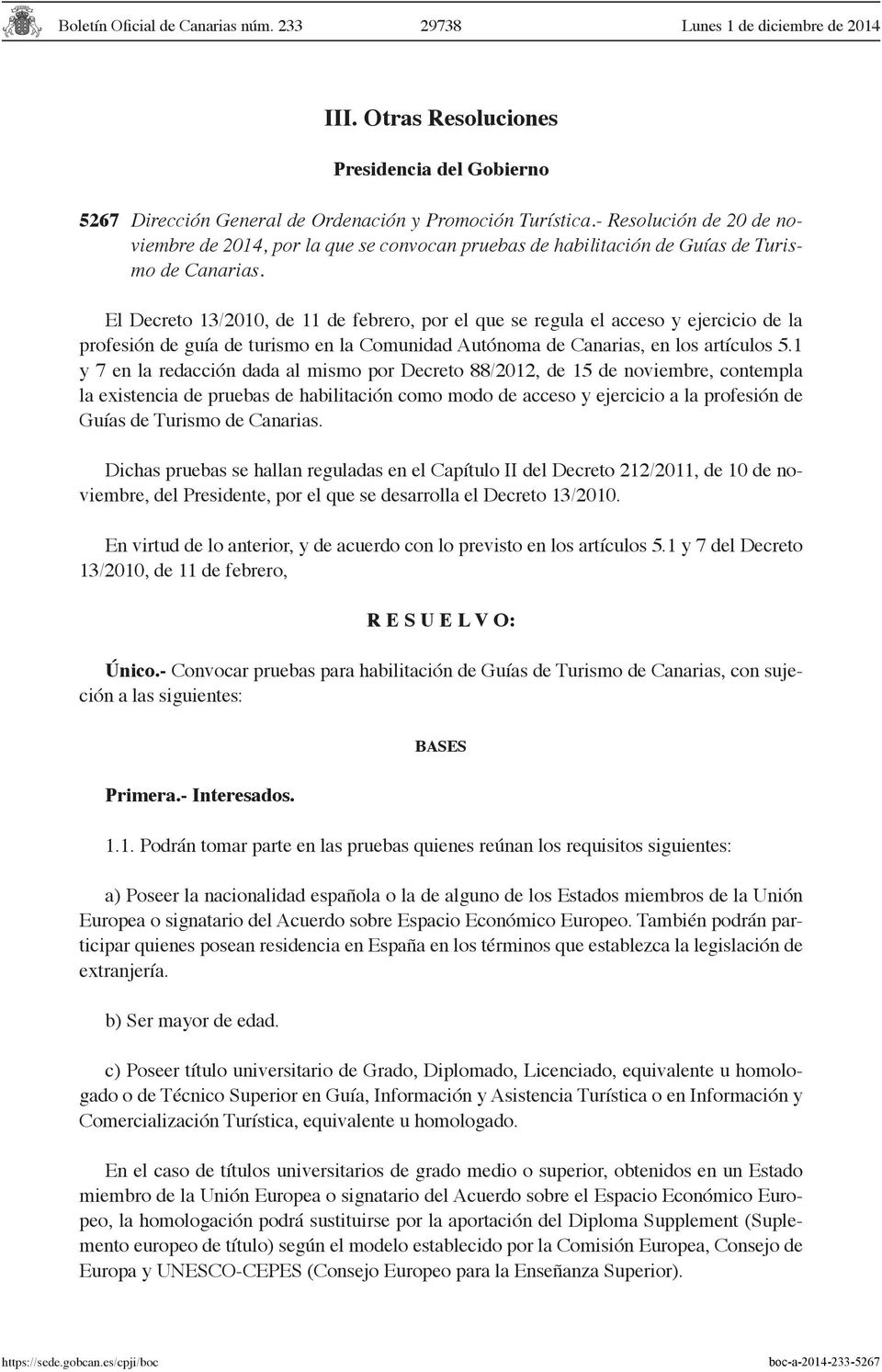 El Decreto 13/2010, de 11 de febrero, por el que se regula el acceso y ejercicio de la profesión de guía de turismo en la Comunidad Autónoma de Canarias, en los artículos 5.