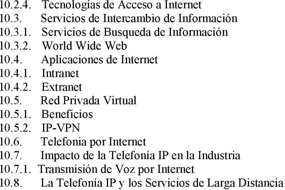 5.1. Beneficios 10.5.2. IP-VPN 10.6. Telefonia por Internet 10.7. Impacto de la Telefonía IP en la Industria 10.7.1. Transmisión de Voz por Internet 10.