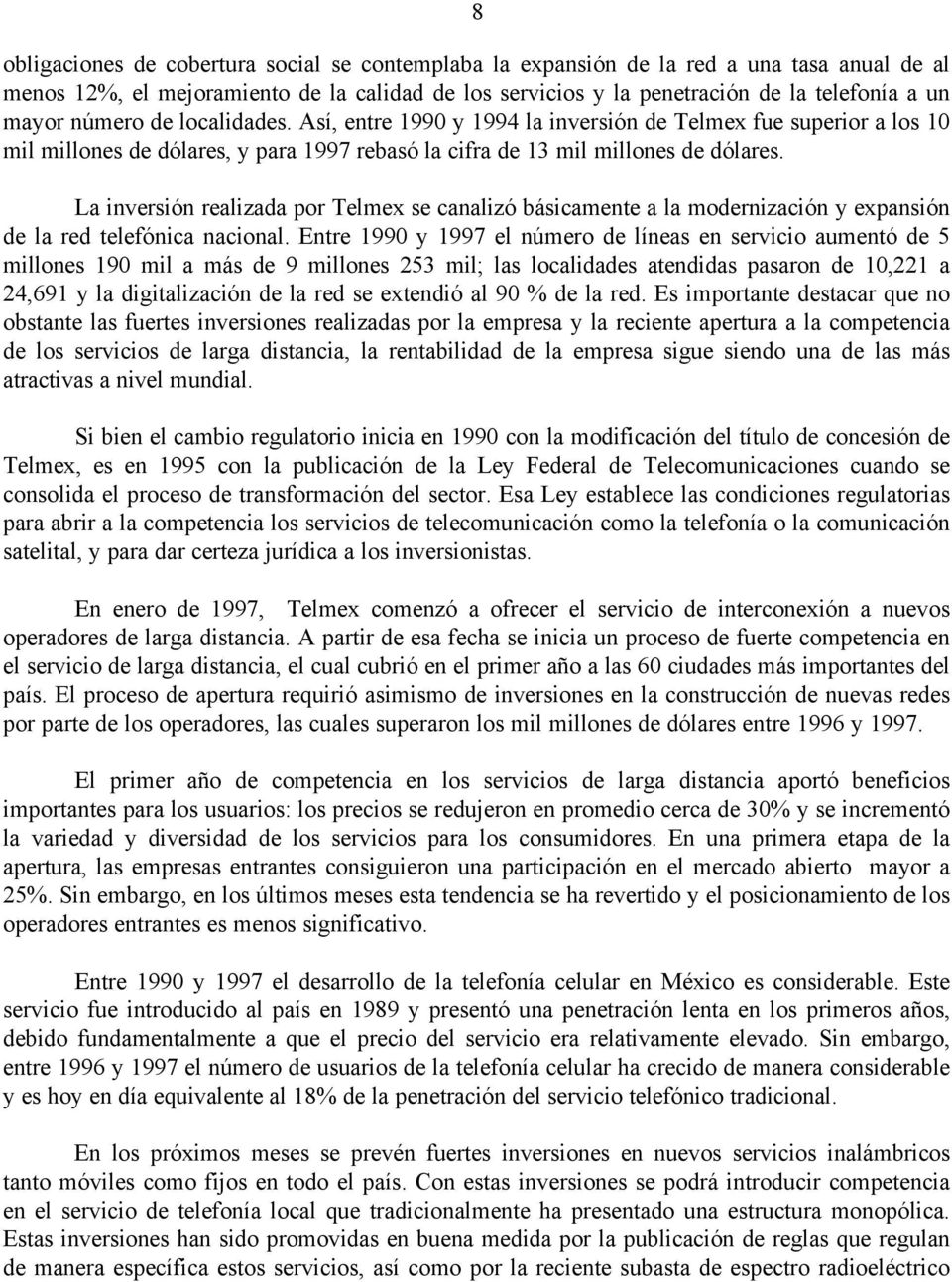 La inversión realizada por Telmex se canalizó básicamente a la modernización y expansión de la red telefónica nacional.