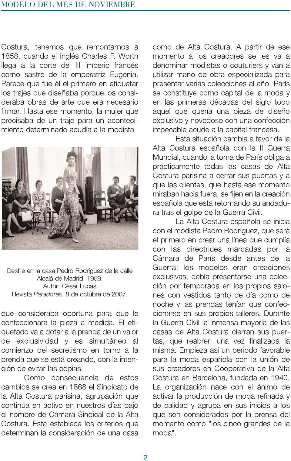 Hasta ese momento, la mujer que precisaba de un traje para un acontecimiento determinado acudía a la modista Desfile en la casa Pedro Rodríguez de la calle Alcalá de Madrid. 1959.
