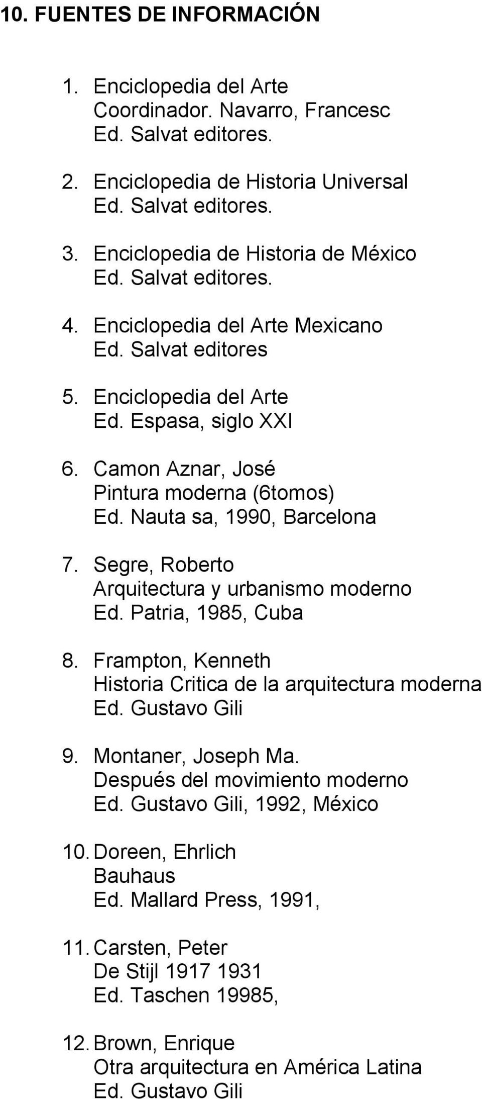 Camon Aznar, José Pintura moderna (6tomos) Ed. Nauta sa, 1990, Barcelona 7. Segre, Roberto Arquitectura y urbanismo moderno Ed. Patria, 1985, Cuba 8.