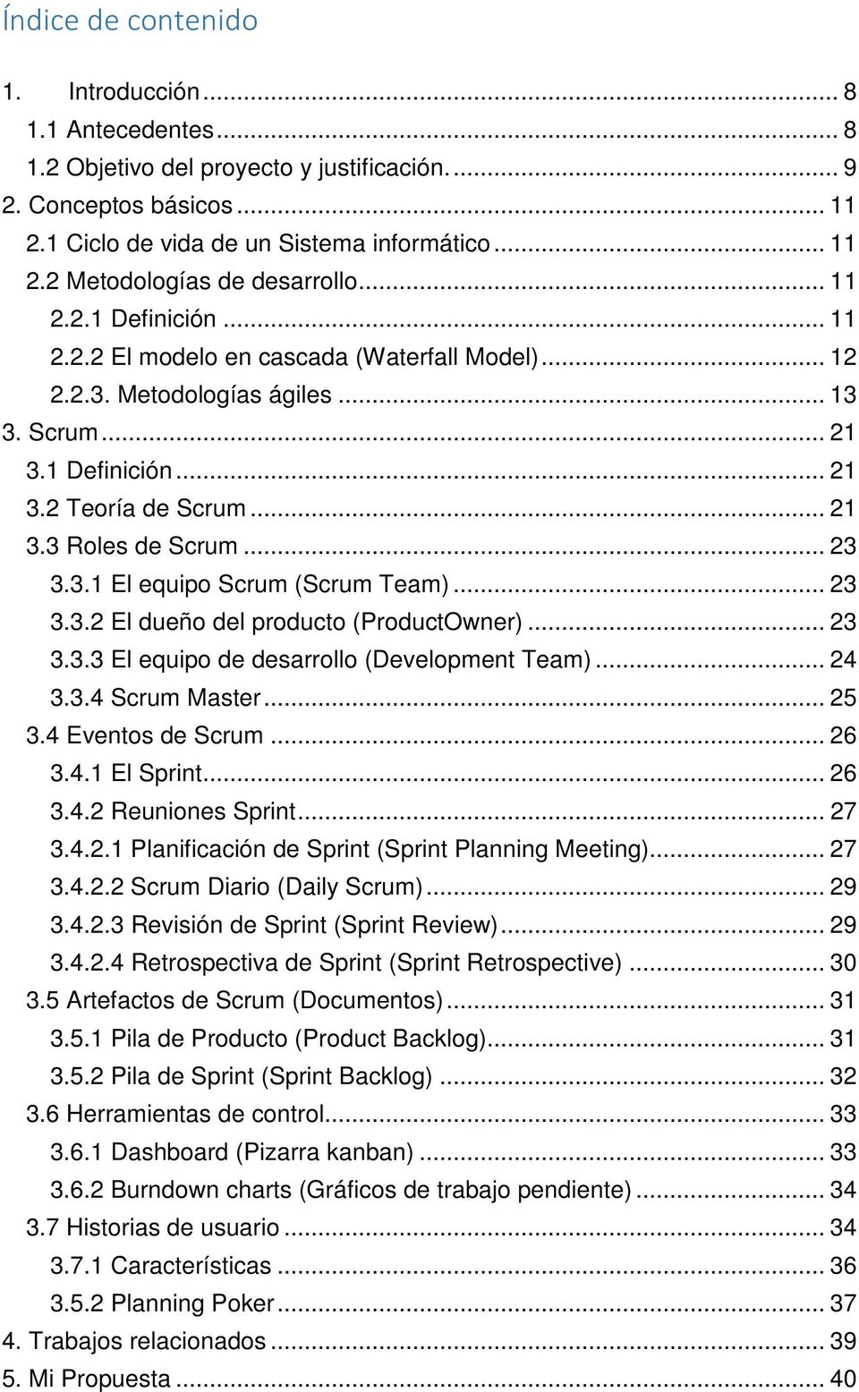 3.1 El equipo Scrum (Scrum Team)... 23 3.3.2 El dueño del producto (ProductOwner)... 23 3.3.3 El equipo de desarrollo (Development Team)... 24 3.3.4 Scrum Master... 25 3.4 Eventos de Scrum... 26 3.4.1 El Sprint.