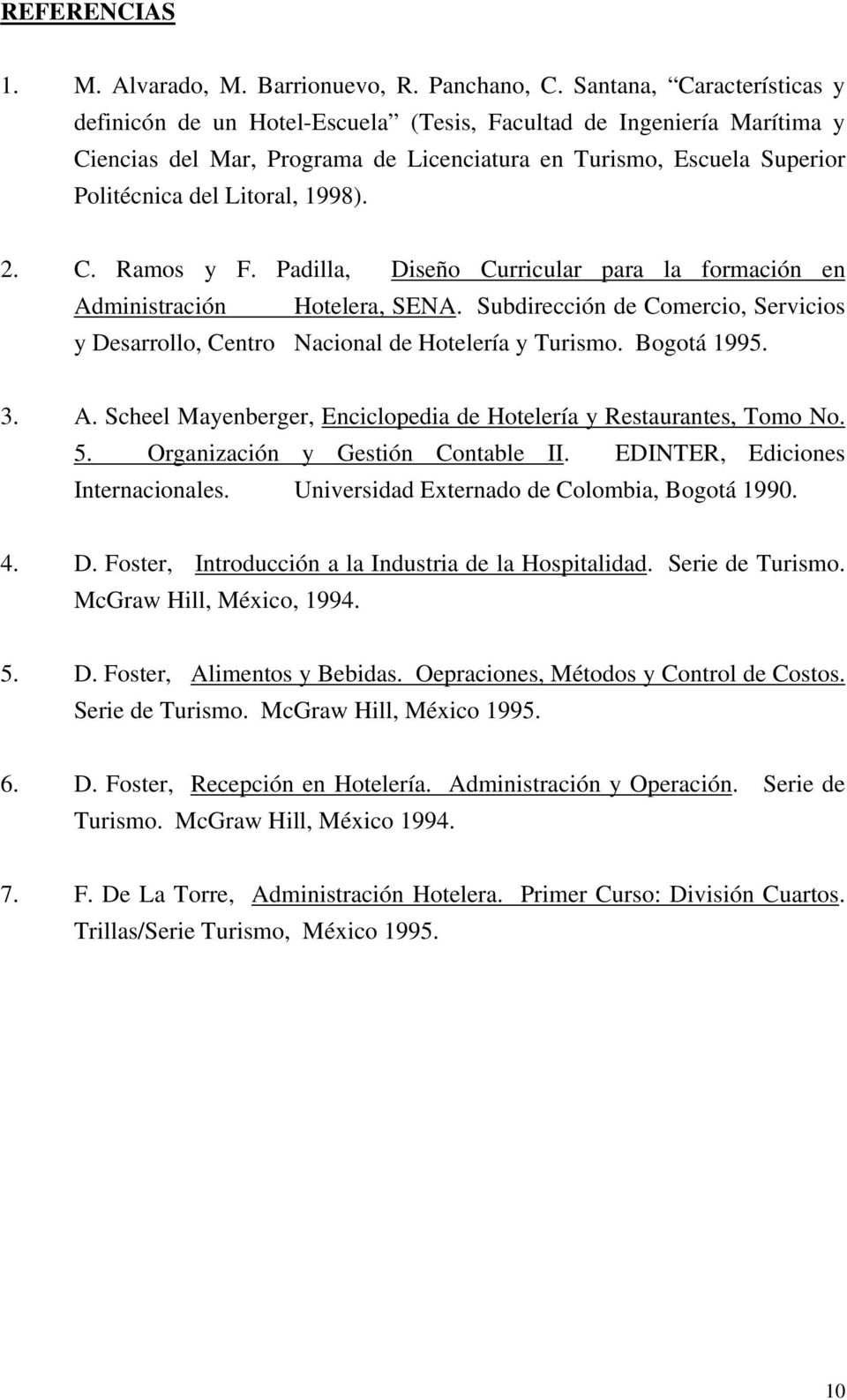 1998). 2. C. Ramos y F. Padilla, Diseño Curricular para la formación en Administración Hotelera, SENA. Subdirección de Comercio, Servicios y Desarrollo, Centro Nacional de Hotelería y Turismo.