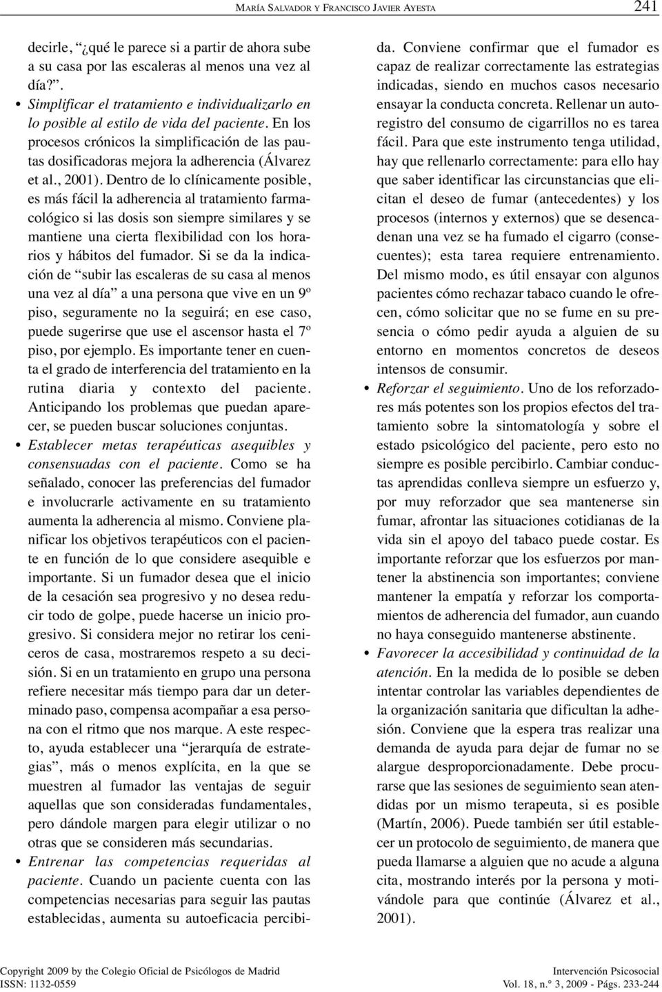 En los procesos crónicos la simplificación de las pautas dosificadoras mejora la adherencia (Álvarez et al., 2001).