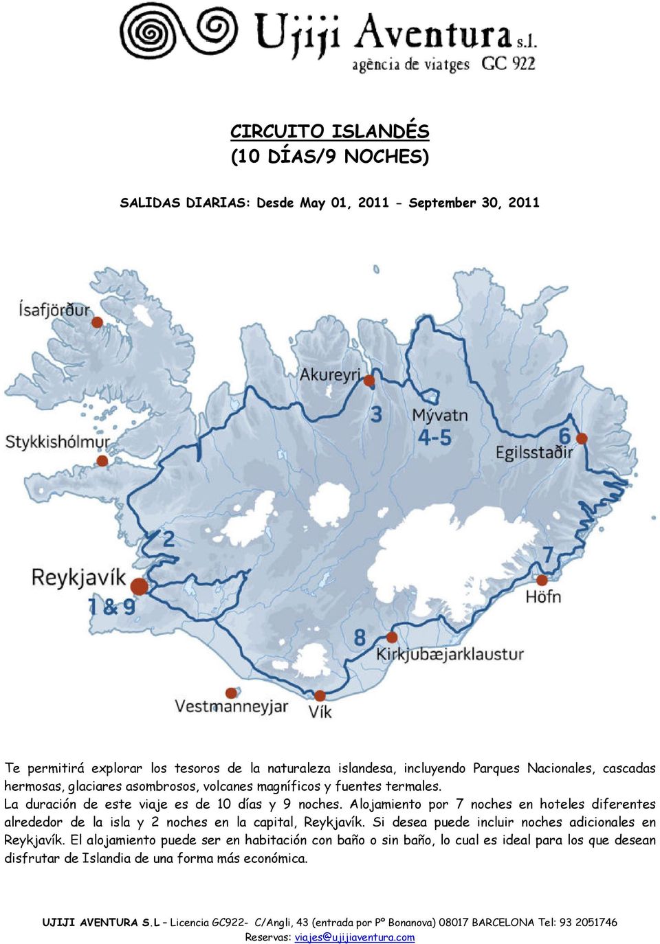 La duración de este viaje es de 10 días y 9 noches. Alojamiento por 7 noches en hoteles diferentes alrededor de la isla y 2 noches en la capital, Reykjavík.