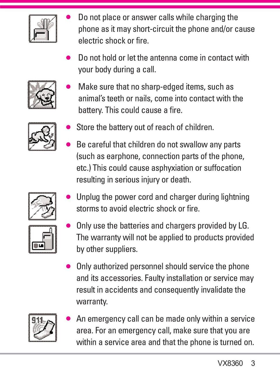 This could cause a fire. Store the battery out of reach of children. Be careful that children do not swallow any parts (such as earphone, connection parts of the phone, etc.
