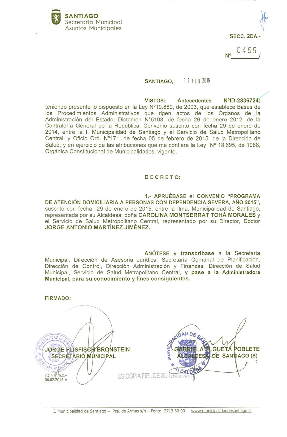 General de la República; Convenio suscrito con fecha 29 de enero de 2014, entre la 1. Municipalidad de Santiago y el Servicio de Salud Metropolitano Central; y Oficio Ord.