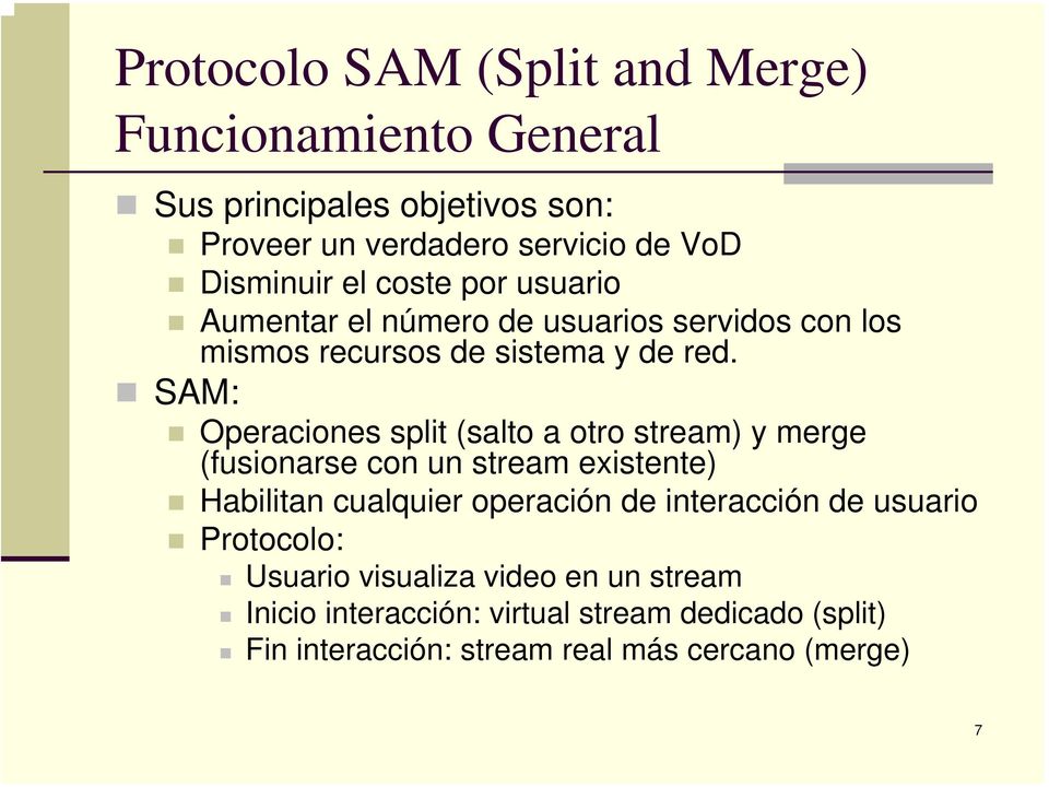 SAM: Operaciones split (salto a otro stream) y merge (fusionarse con un stream existente) Habilitan cualquier operación de