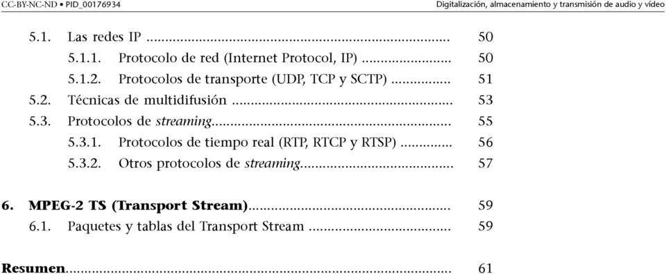 .. 55 5.3.1. Protocolos de tiempo real (RTP, RTCP y RTSP)... 56 5.3.2. Otros protocolos de streaming... 57 6.
