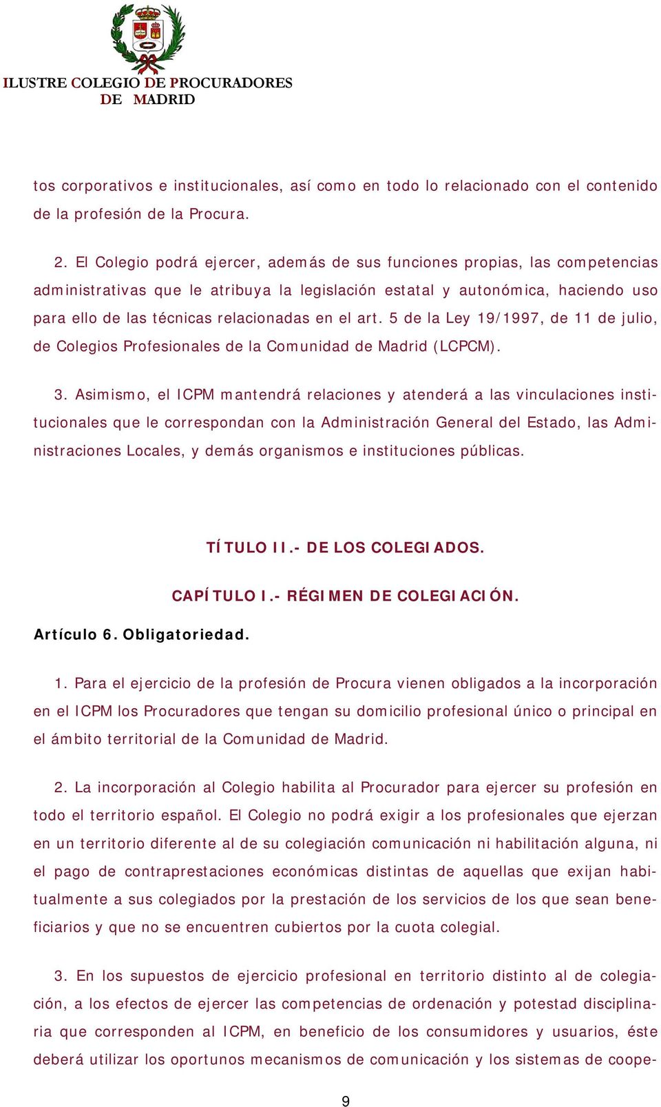el art. 5 de la Ley 19/1997, de 11 de julio, de Colegios Profesionales de la Comunidad de Madrid (LCPCM). 3.