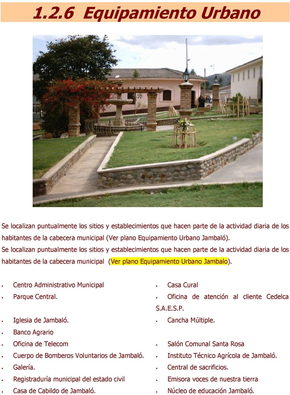 Centro Administrativo Municipal Casa Cural Parque Central. Oficina de atención al cliente Cedelca Iglesia de Jambaló. S.A.E.S.P. Cancha Múltiple.