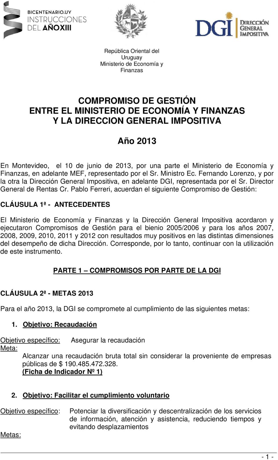 Pablo Ferreri, acuerdan el siguiente Compromiso de Gestión: CLÁUSULA 1ª - ANTECEDENTES El y la Dirección General Impositiva acordaron y ejecutaron Compromisos de Gestión para el bienio 2005/2006 y