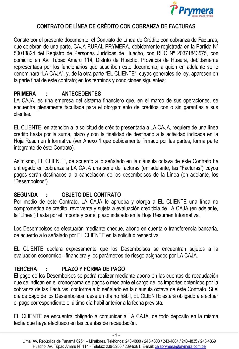 Túpac Amaru 114, Distrito de Huacho, Provincia de Huaura, debidamente representada por los funcionarios que suscriben este documento; a quien en adelante se le denominará LA CAJA, y, de la otra parte