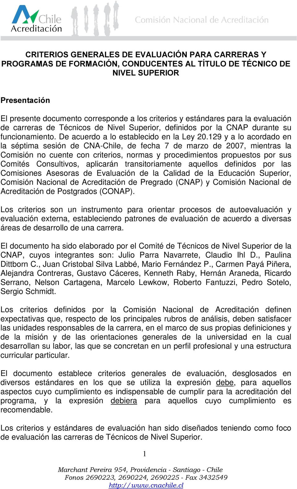 129 y a lo acordado en la séptima sesión de CNA-Chile, de fecha 7 de marzo de 2007, mientras la Comisión no cuente con criterios, normas y procedimientos propuestos por sus Comités Consultivos,