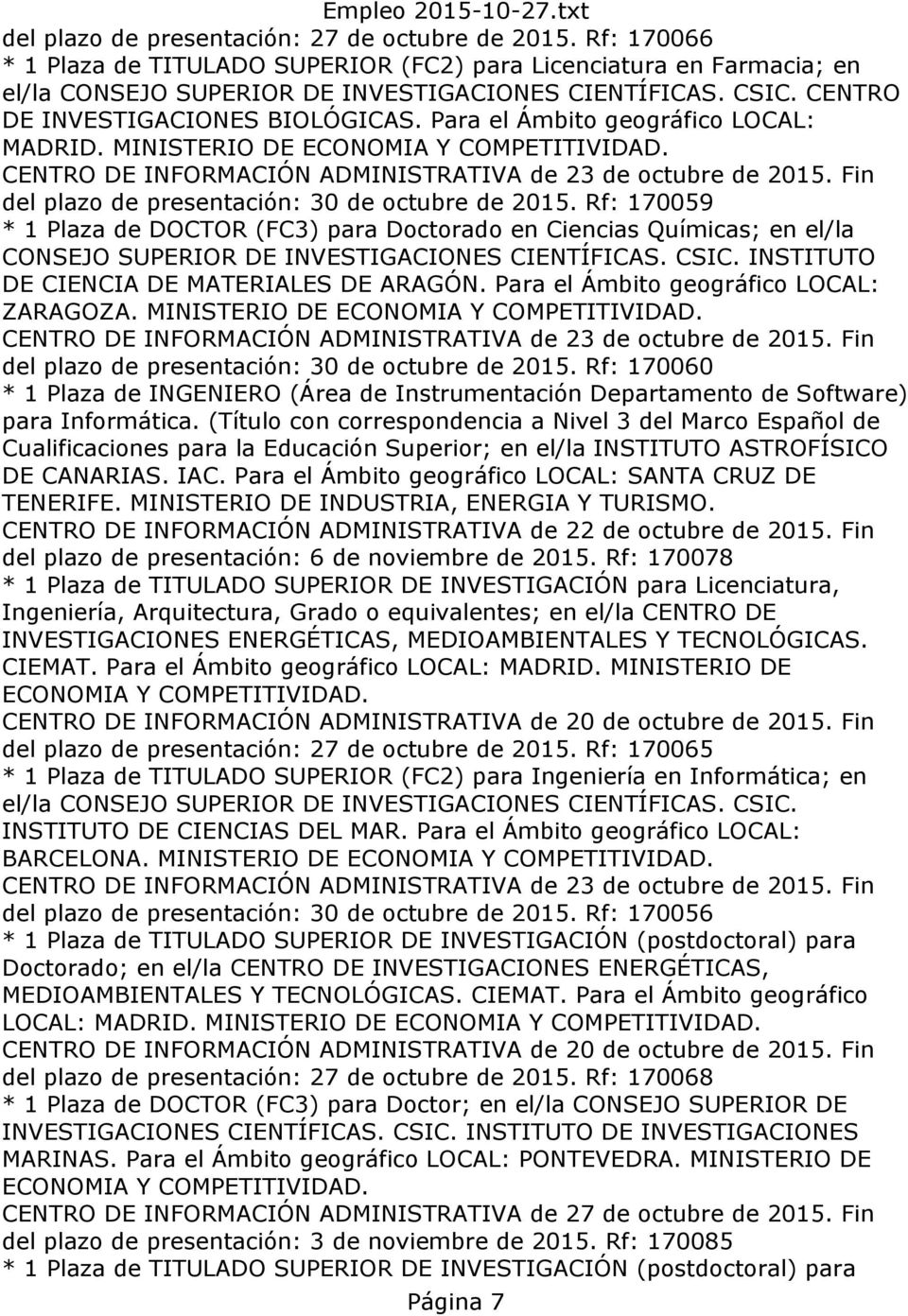 Rf: 170059 * 1 Plaza de DOCTOR (FC3) para Doctorado en Ciencias Químicas; en el/la CONSEJO SUPERIOR DE INVESTIGACIONES CIENTÍFICAS. CSIC. INSTITUTO DE CIENCIA DE MATERIALES DE ARAGÓN.