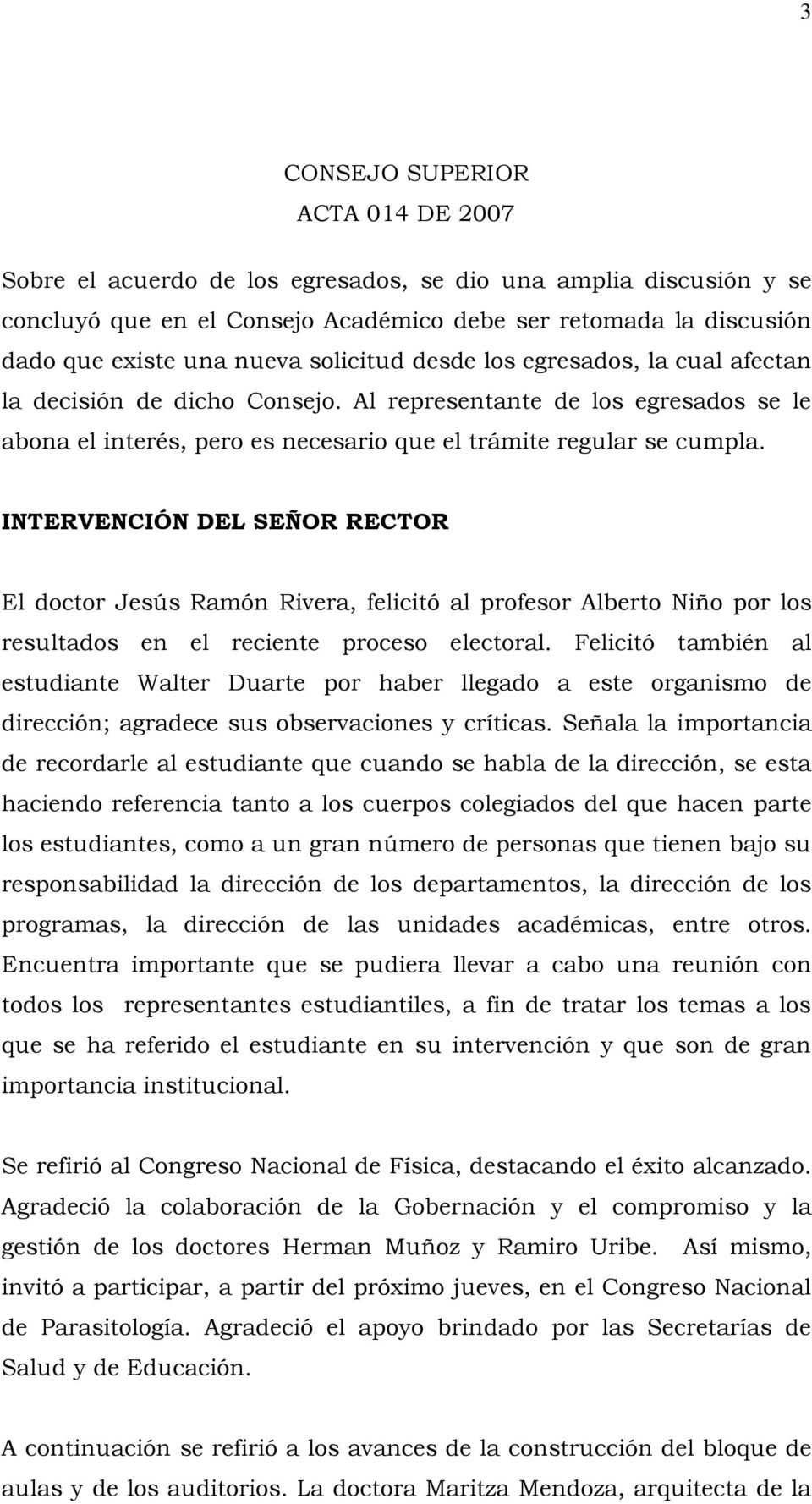 INTERVENCIÓN DEL SEÑOR RECTOR El doctor Jesús Ramón Rivera, felicitó al profesor Alberto Niño por los resultados en el reciente proceso electoral.