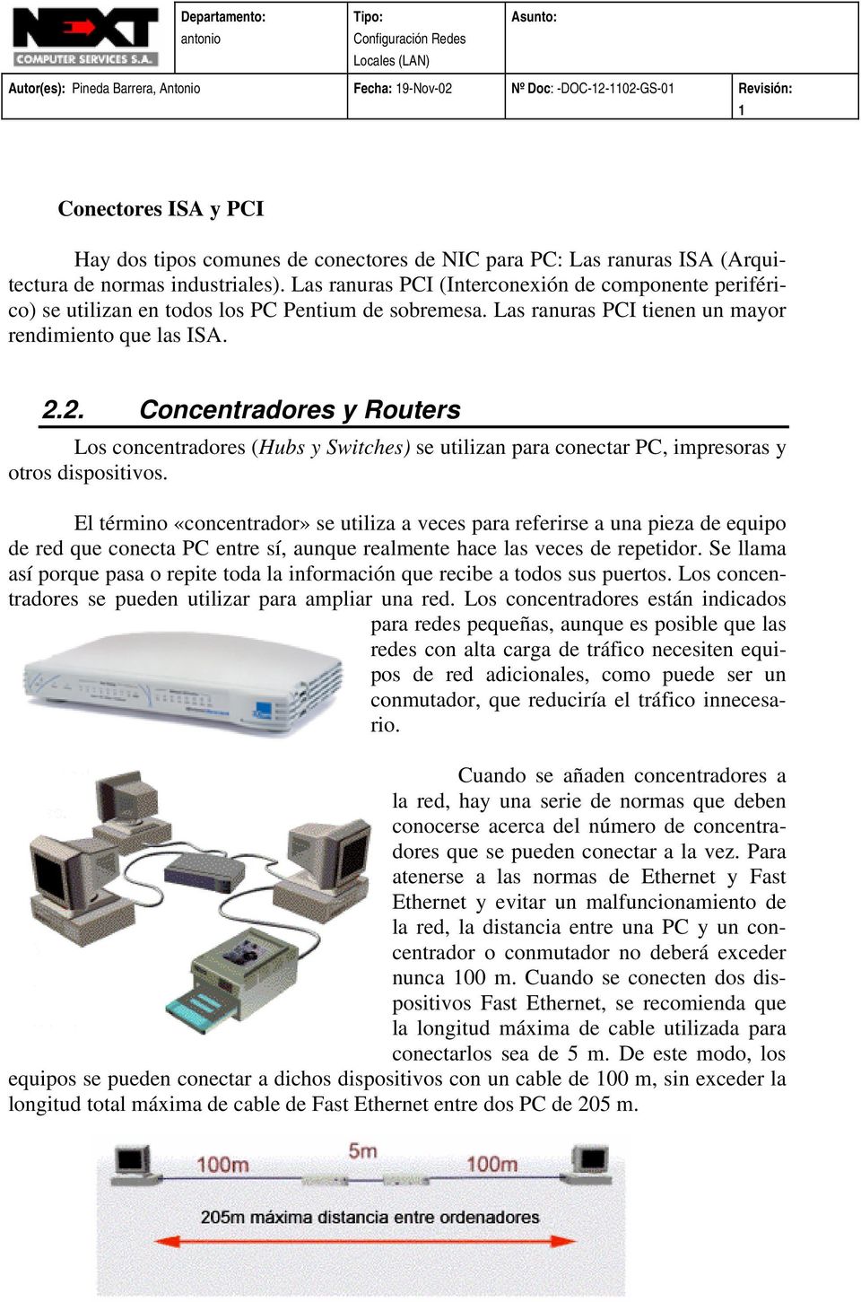 2. Concentradores y Routers Los concentradores (Hubs y Switches) se utilizan para conectar PC, impresoras y otros dispositivos.