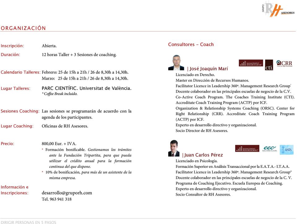 Sesiones Coaching: Las sesiones se programarán de acuerdo con la agenda de los participantes. Lugar Coaching: Oficinas de RH Asesores. José Joaquín Marí Licenciado en Derecho.