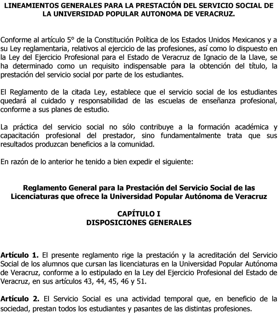 Profesional para el Estado de Veracruz de Ignacio de la Llave, se ha determinado como un requisito indispensable para la obtención del título, la prestación del servicio social por parte de los