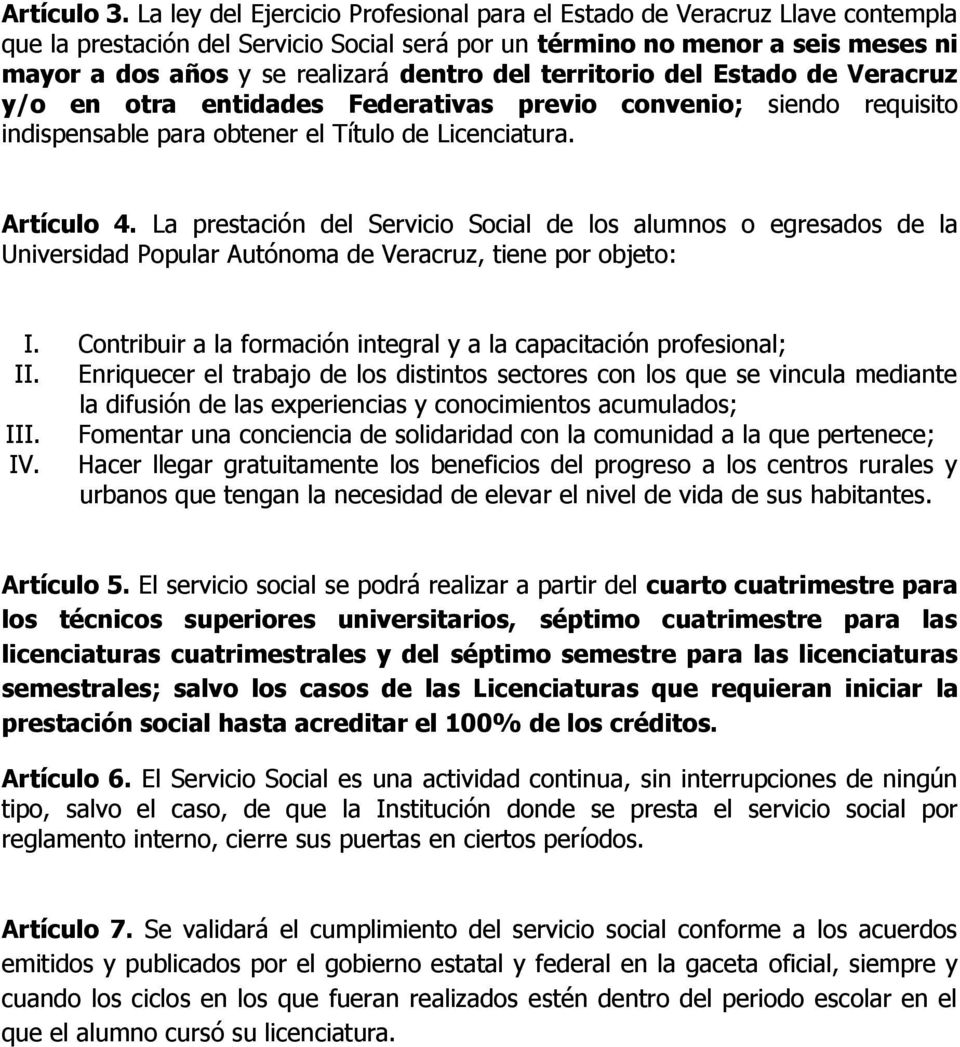 del territorio del Estado de Veracruz y/o en otra entidades Federativas previo convenio; siendo requisito indispensable para obtener el Título de Licenciatura. Artículo 4.