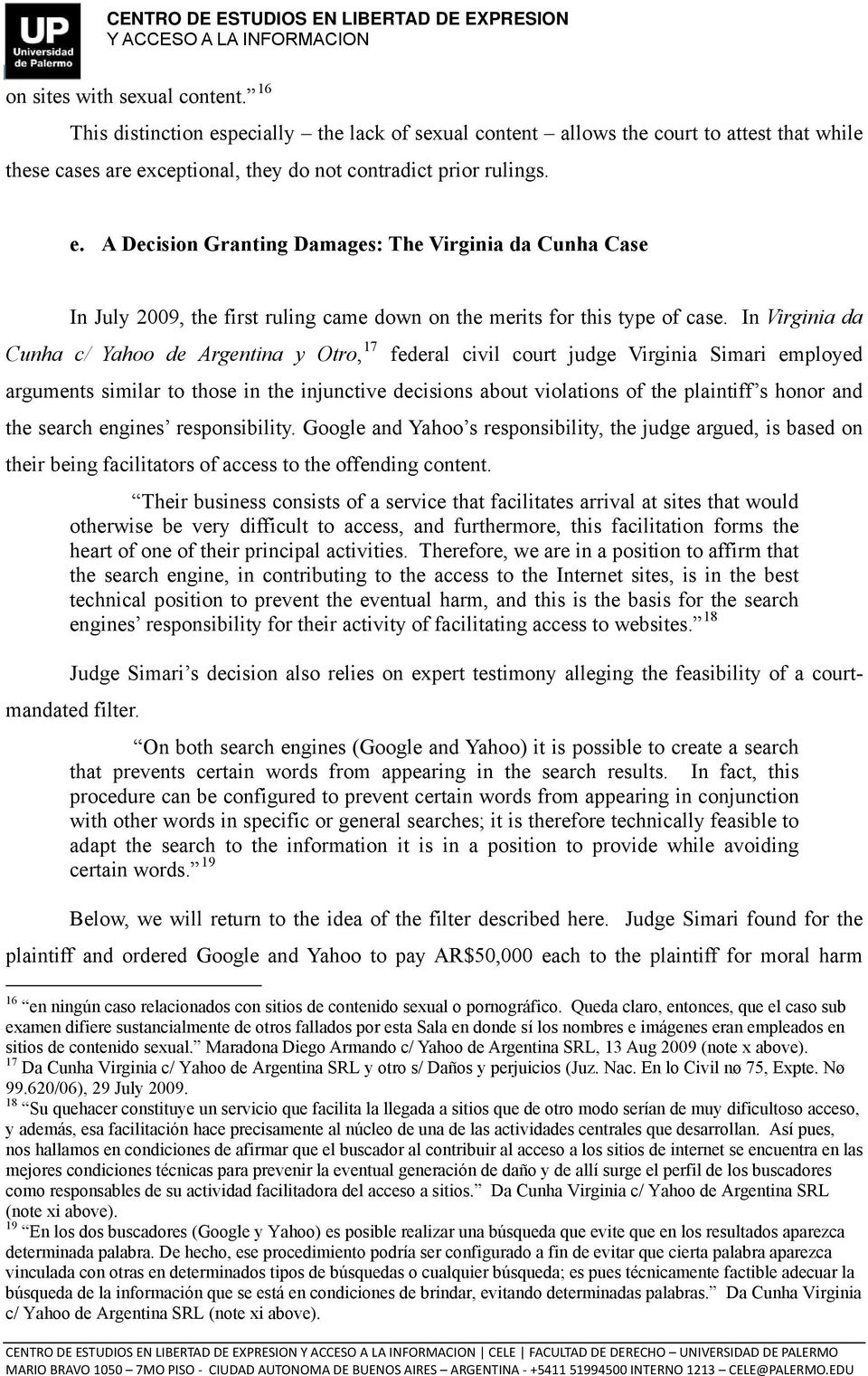 honor and the search engines responsibility. Google and Yahoo s responsibility, the judge argued, is based on their being facilitators of access to the offending content.