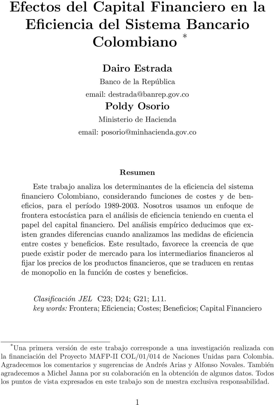 co Resumen Este trabajo analiza los determinantes de la eficiencia del sistema financiero Colombiano, considerando funciones de costes y de beneficios, para el período 1989-2003.