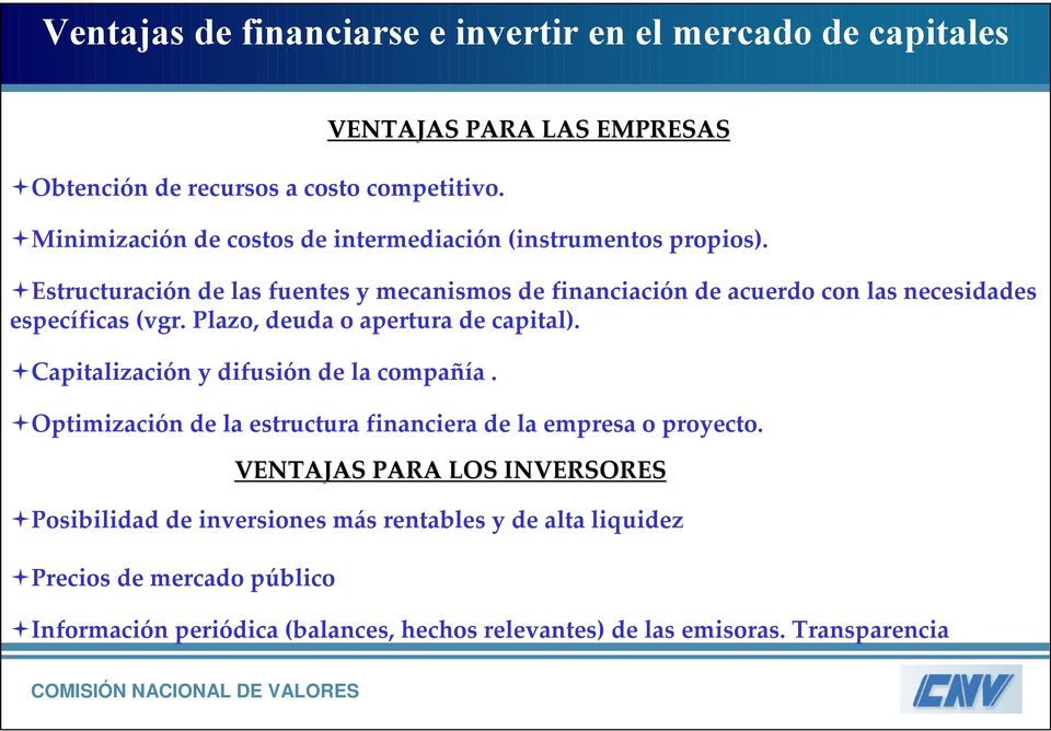 Estructuración de las fuentes y mecanismos de financiación de acuerdo con las necesidades específicas (vgr. Plazo, deuda o apertura de capital).